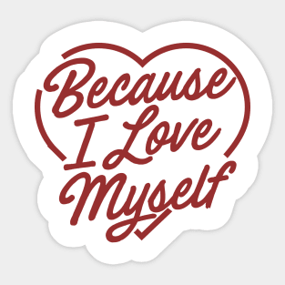 Because I love myself Sticker